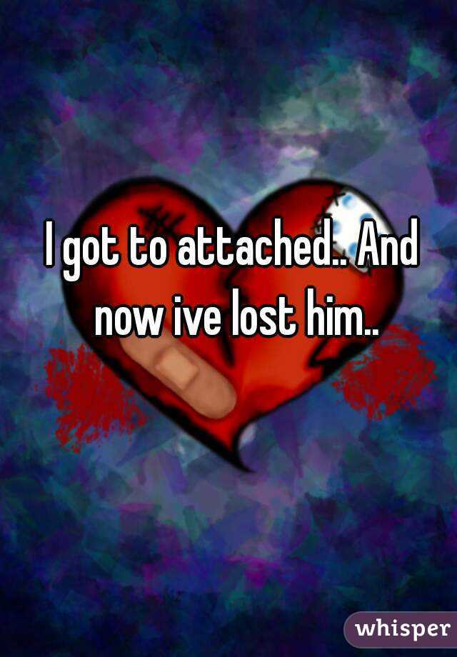 I got to attached.. And now ive lost him..