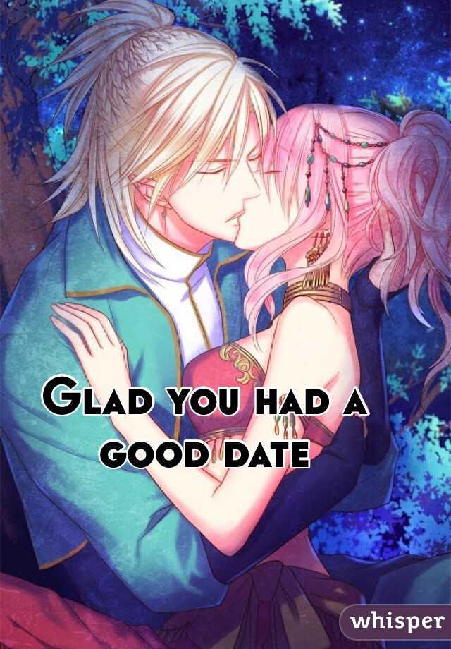 Glad you had a good date