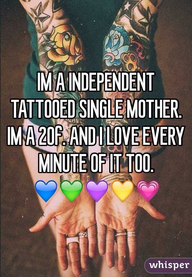 IM A INDEPENDENT TATTOOED SINGLE MOTHER.  IM A 20f. AND I LOVE EVERY MINUTE OF IT TOO. 
💙💚💜💛💗