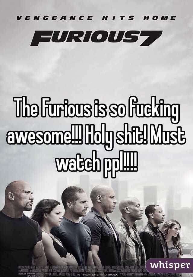 The Furious is so fucking awesome!!! Holy shit! Must watch ppl!!!! 