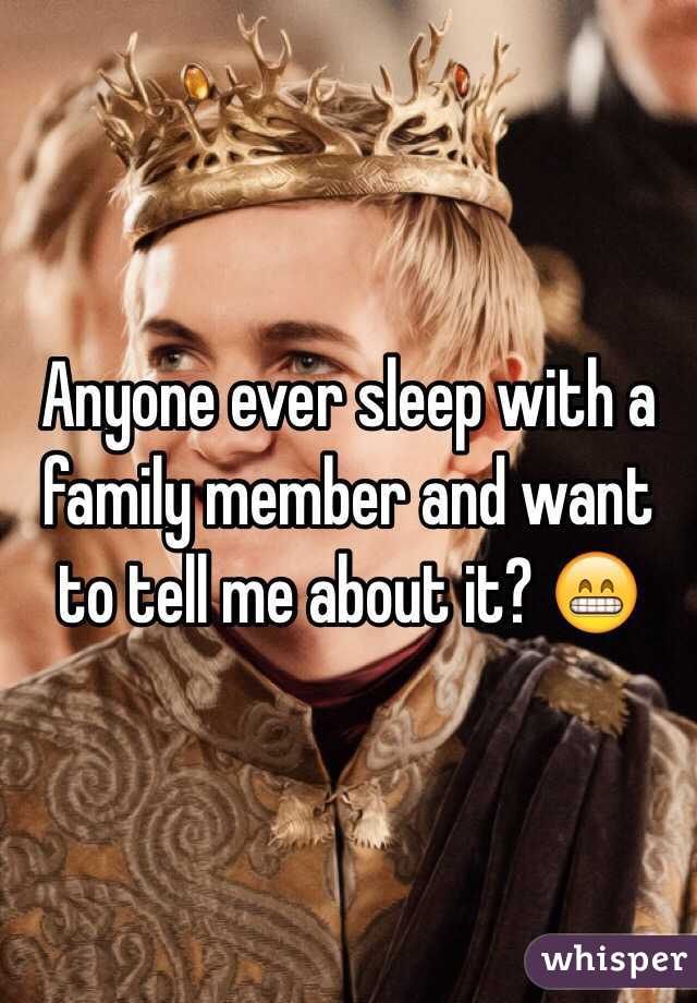 Anyone ever sleep with a family member and want to tell me about it? 😁