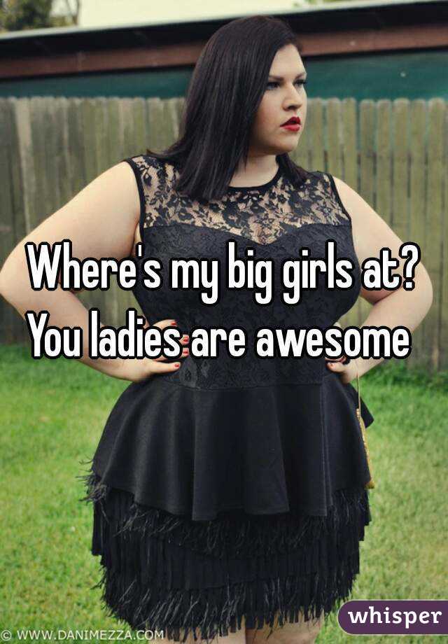 Where's my big girls at?
You ladies are awesome 