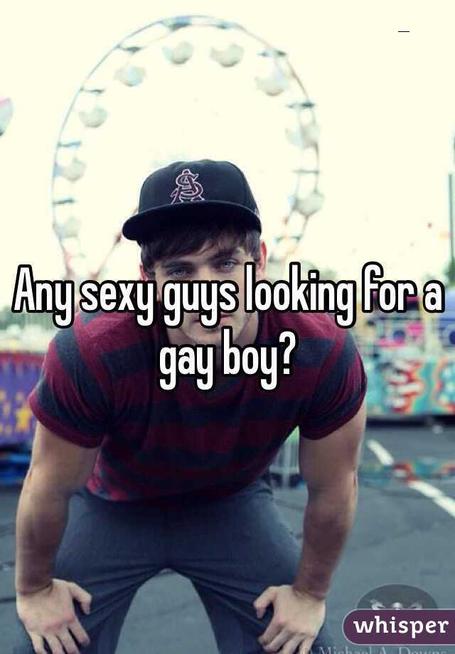 Any sexy guys looking for a gay boy?