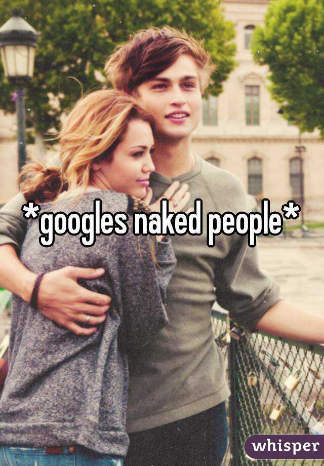 *googles naked people*