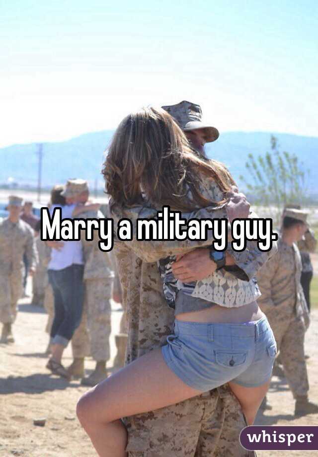 Marry a military guy.