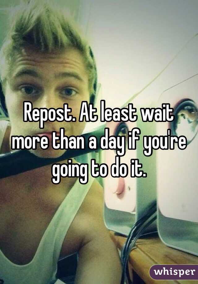 Repost. At least wait more than a day if you're going to do it. 