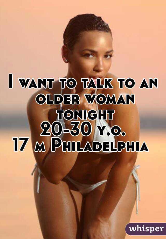 I want to talk to an older woman tonight
20-30 y.o.
17 m Philadelphia 