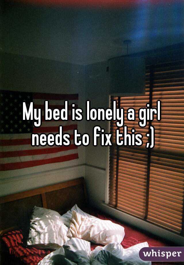 My bed is lonely a girl needs to fix this ;)