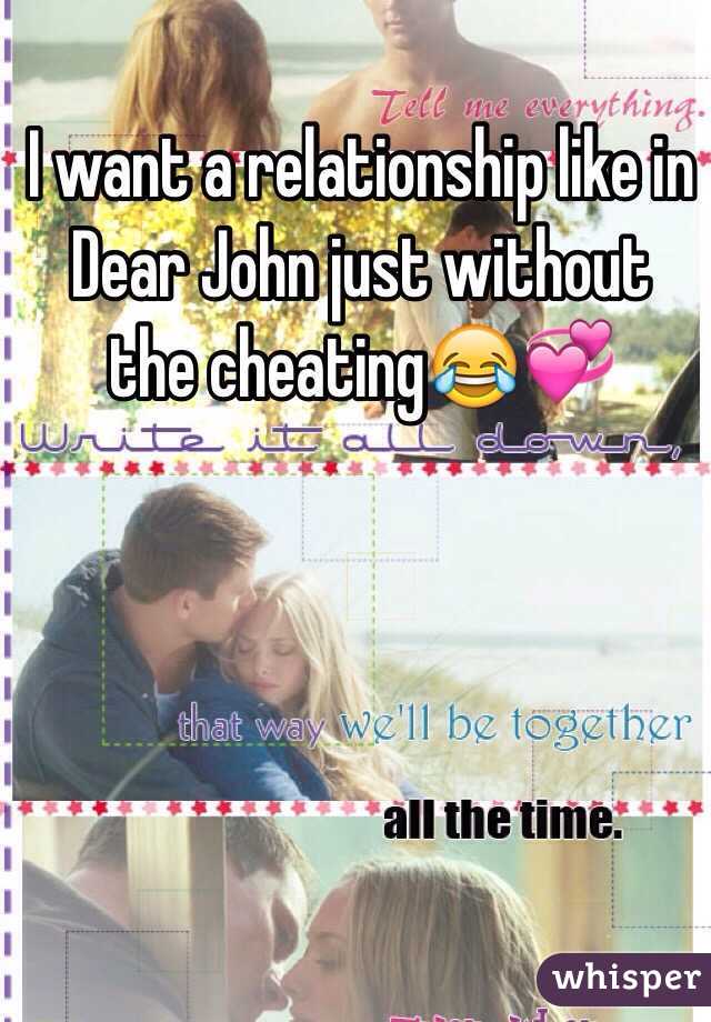 I want a relationship like in Dear John just without the cheating😂💞