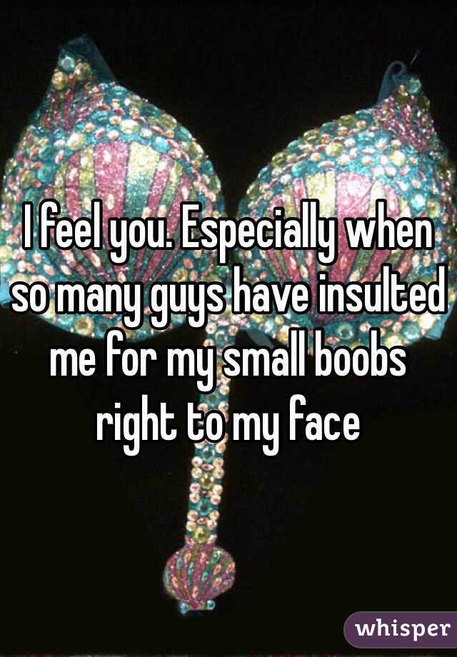 I feel you. Especially when so many guys have insulted me for my small boobs right to my face
