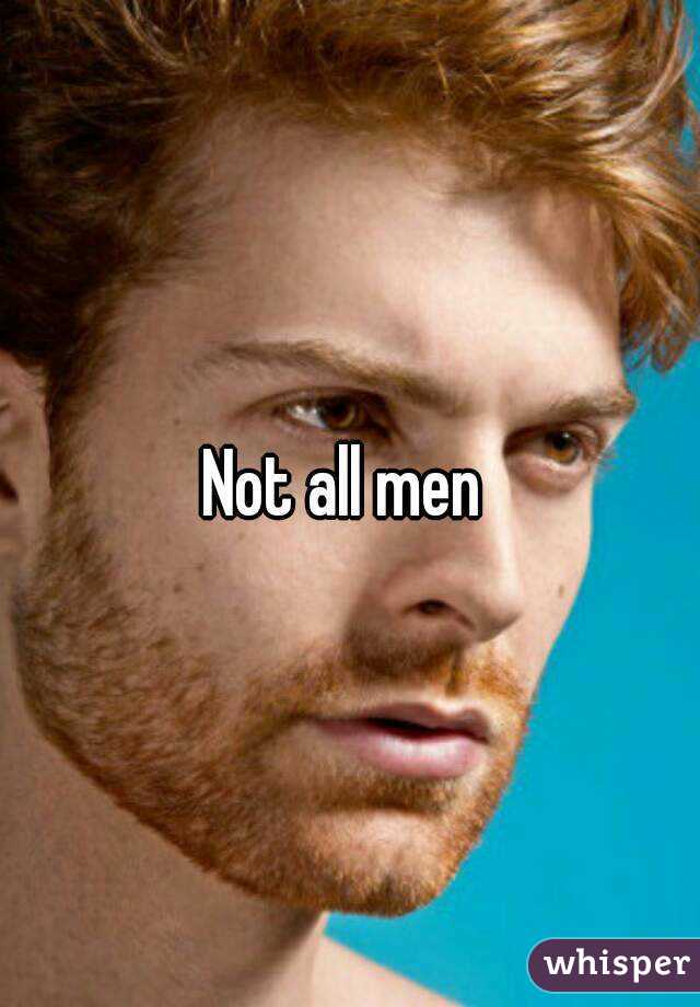 Not all men 