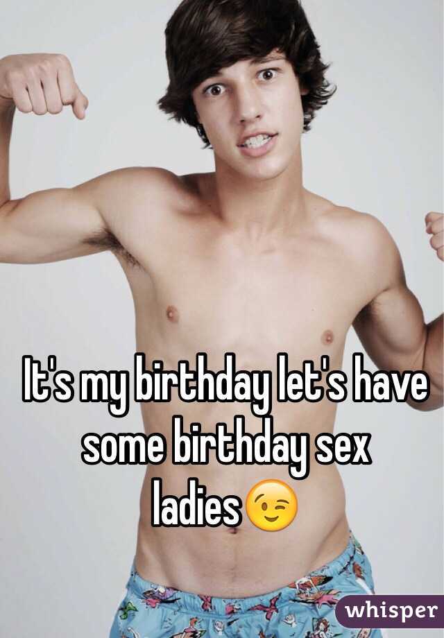 It's my birthday let's have some birthday sex ladies😉