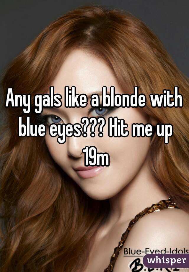 Any gals like a blonde with blue eyes??? Hit me up 19m