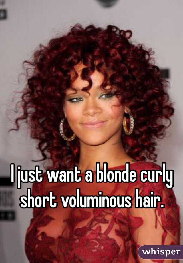 I just want a blonde curly short voluminous hair. 
