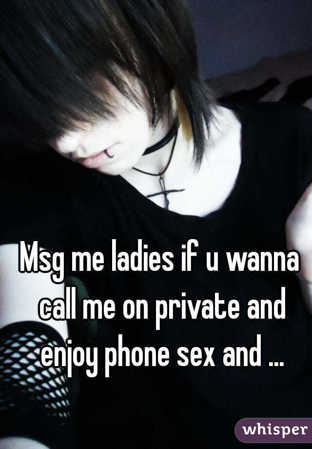 Msg me ladies if u wanna call me on private and enjoy phone sex and ...
