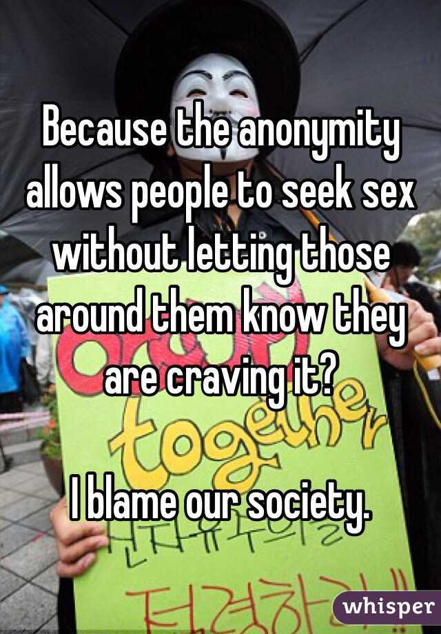 Because the anonymity allows people to seek sex without letting those around them know they are craving it?

I blame our society. 