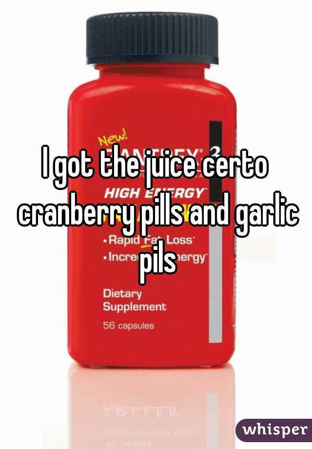 I got the juice certo cranberry pills and garlic pils