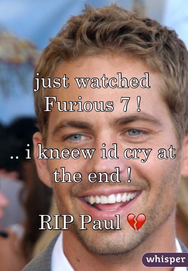 just watched Furious 7 ! 

.. i kneew id cry at the end ! 

RIP Paul 💔