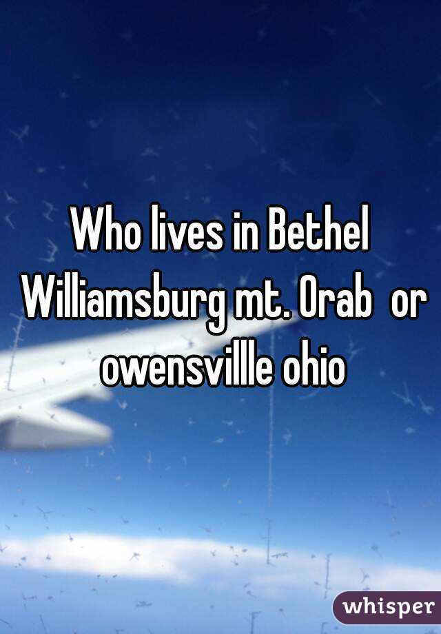 Who lives in Bethel Williamsburg mt. Orab  or owensvillle ohio