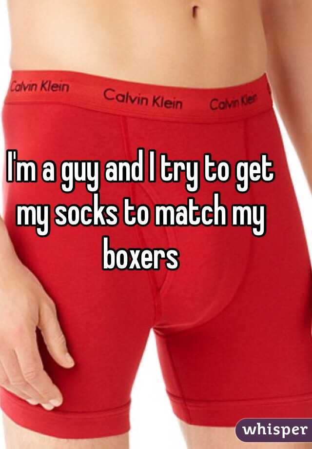 I'm a guy and I try to get my socks to match my boxers