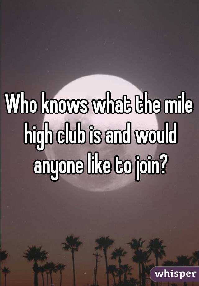 Who knows what the mile high club is and would anyone like to join?
