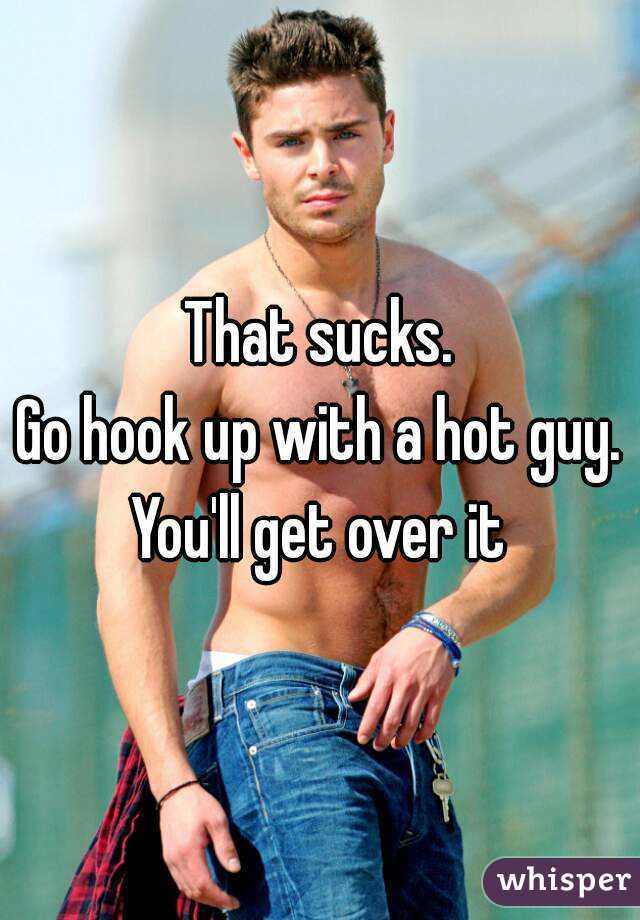 That sucks.
Go hook up with a hot guy.
You'll get over it