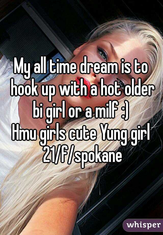 My all time dream is to hook up with a hot older bi girl or a milf :) 
Hmu girls cute Yung girl 21/f/spokane