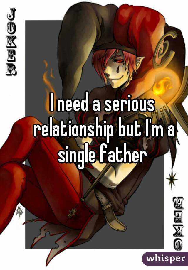 I need a serious relationship but I'm a single father 
