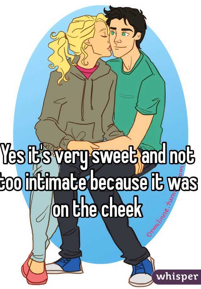 Yes it's very sweet and not too intimate because it was on the cheek 
