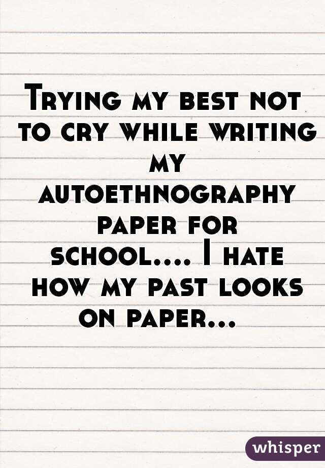 Trying my best not to cry while writing my autoethnography paper for school.... I hate how my past looks on paper...    