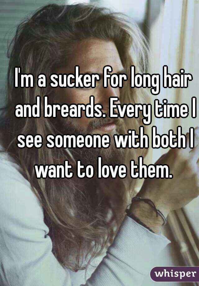 I'm a sucker for long hair and breards. Every time I see someone with both I want to love them. 