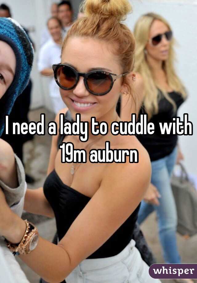 I need a lady to cuddle with
19m auburn