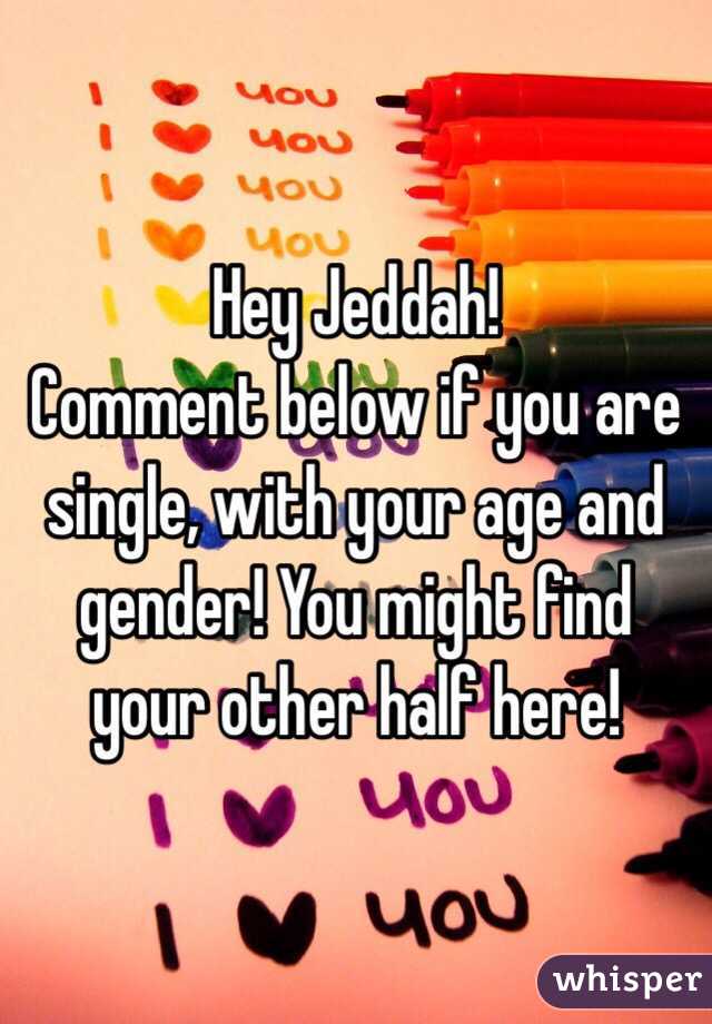 Hey Jeddah! 
Comment below if you are single, with your age and gender! You might find your other half here!