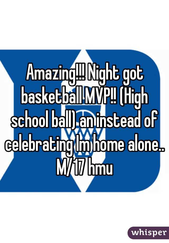 Amazing!!! Night got basketball MVP!! (High school ball) an instead of celebrating Im home alone.. M/17 hmu