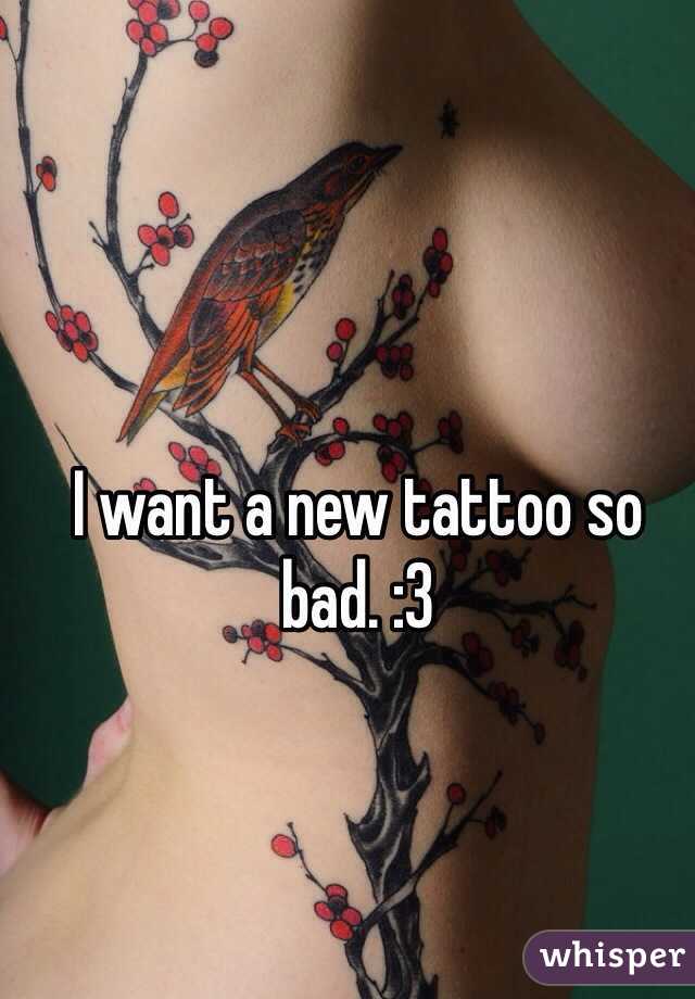 I want a new tattoo so bad. :3 