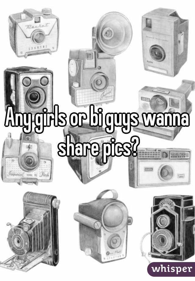Any girls or bi guys wanna share pics?