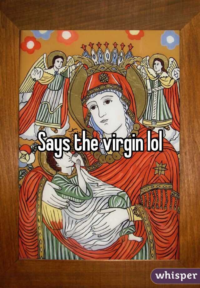 Says the virgin lol