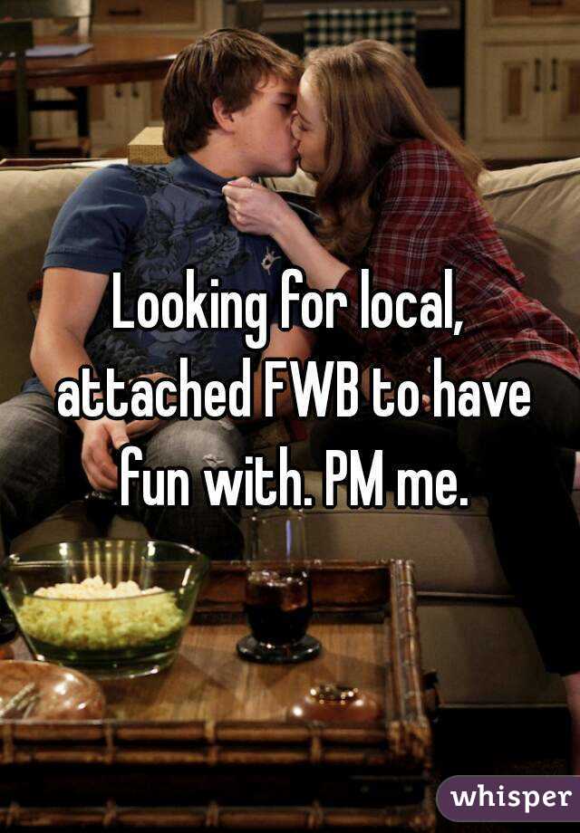 Looking for local, attached FWB to have fun with. PM me.