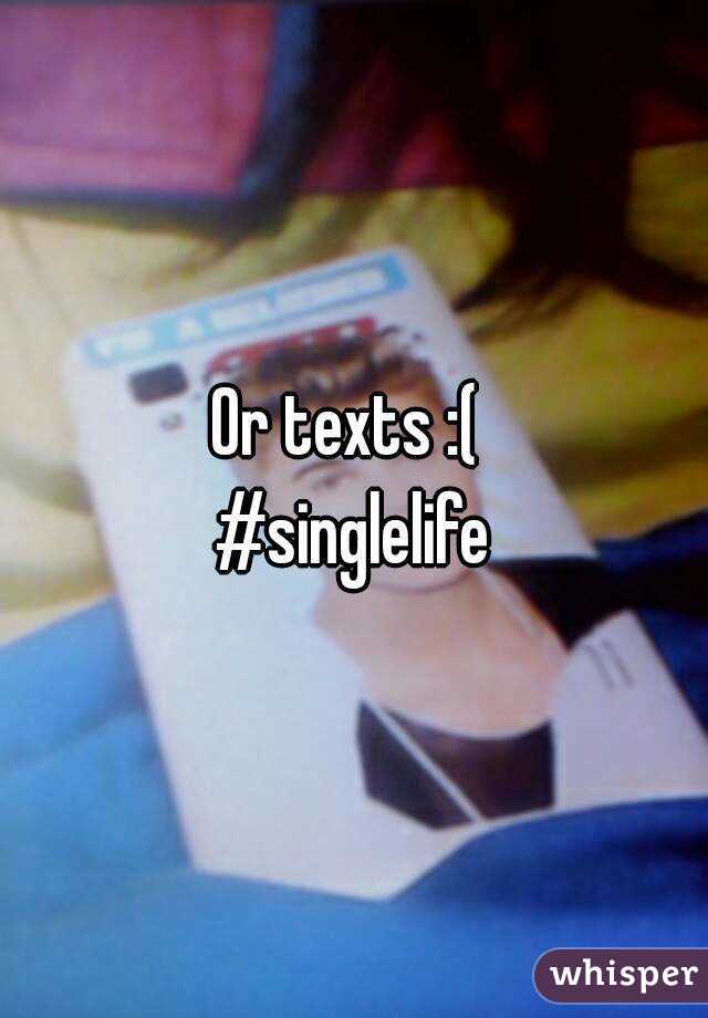 Or texts :( 
#singlelife