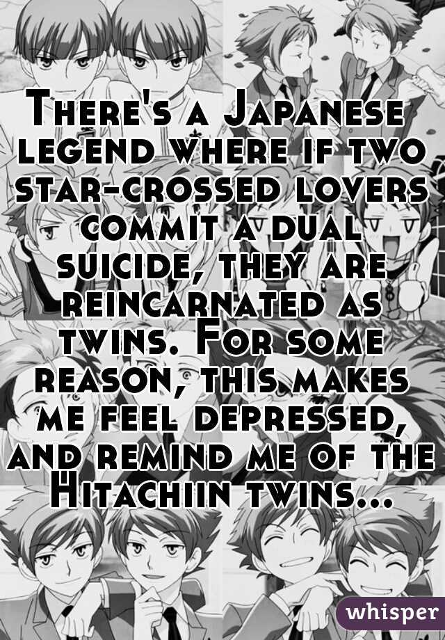 There's a Japanese legend where if two star-crossed lovers commit a dual suicide, they are reincarnated as twins. For some reason, this makes me feel depressed, and remind me of the Hitachiin twins...