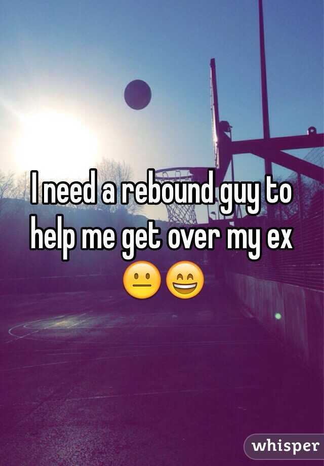 I need a rebound guy to help me get over my ex 😐😄