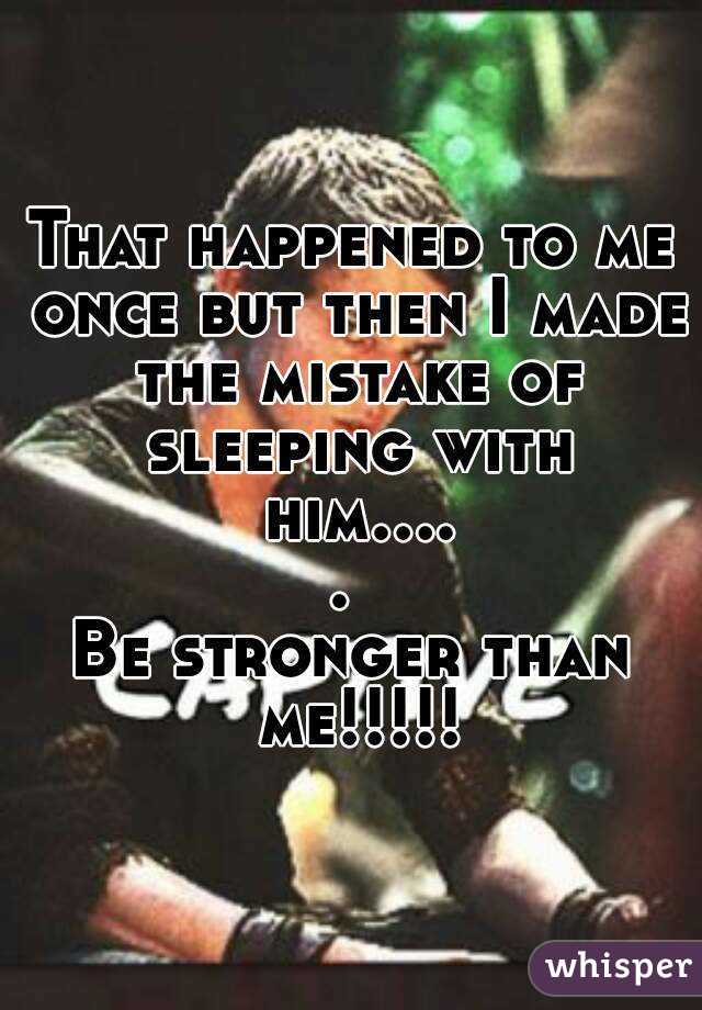 That happened to me once but then I made the mistake of sleeping with him..... 
Be stronger than me!!!!!