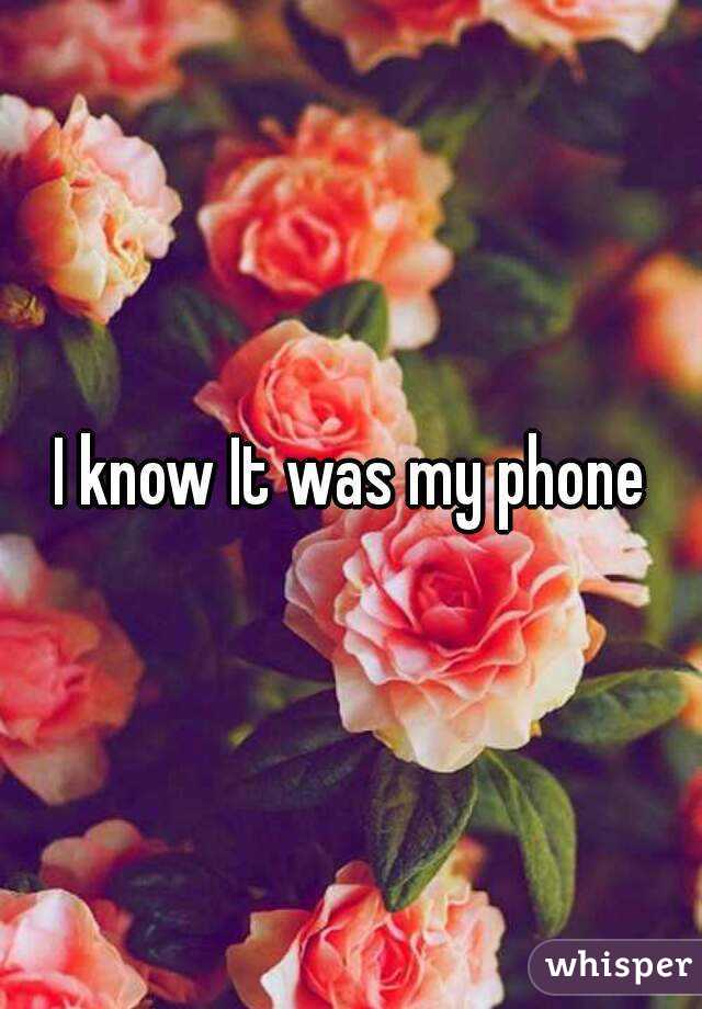 I know It was my phone