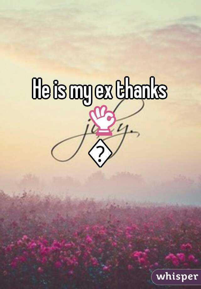 He is my ex thanks 👌👌