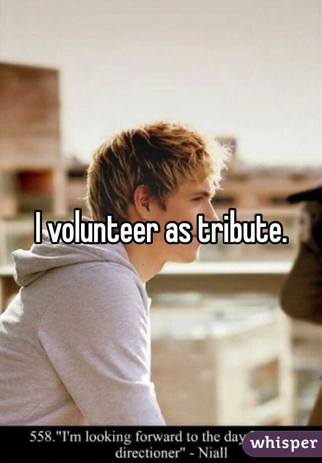 I volunteer as tribute. 