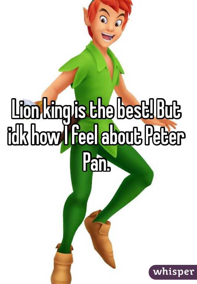 Lion king is the best! But idk how I feel about Peter Pan. 