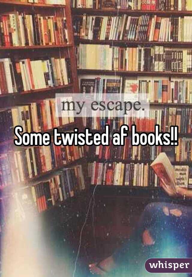 Some twisted af books!!
