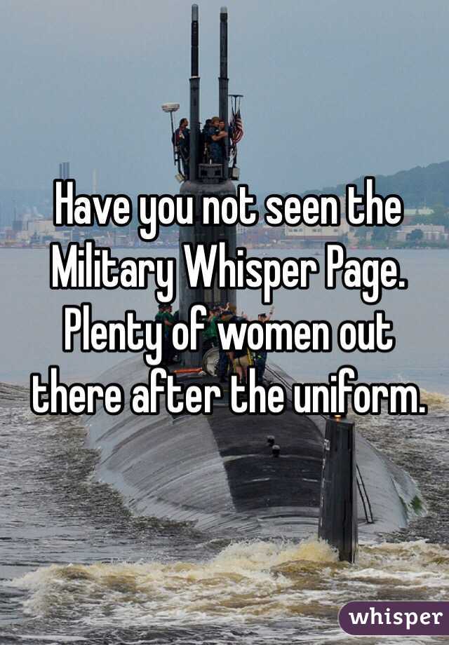 Have you not seen the Military Whisper Page.
Plenty of women out there after the uniform.