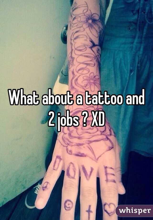 What about a tattoo and 2 jobs ? XD
