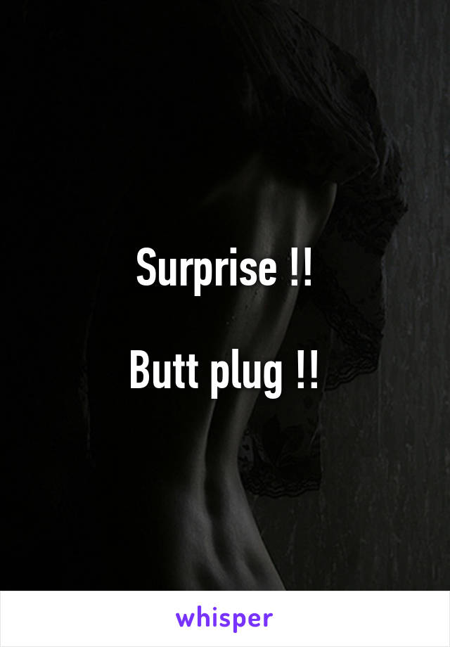 Surprise !!

Butt plug !!